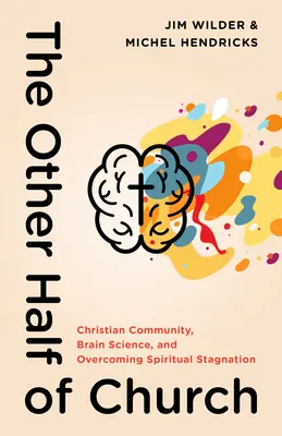 Cealaltă jumătate a bisericii: Comunitatea creștină, știința creierului și depășirea stagnării spirituale - The Other Half of Church: Christian Community, Brain Science, and Overcoming Spiritual Stagnation