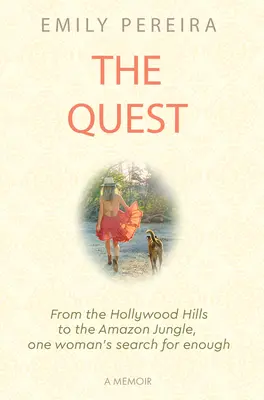 The Quest: From the Hollywood Hills to the Amazon Jungle, One Woman's Search for Enough