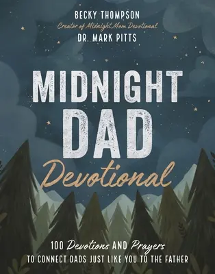 Midnight Dad Devotional: 100 de devoțiuni și rugăciuni pentru a-i conecta pe tații la fel ca tine cu Tatăl - Midnight Dad Devotional: 100 Devotions and Prayers to Connect Dads Just Like You to the Father