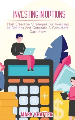 Investirea în opțiuni: Cele mai eficiente strategii pentru a investi în opțiuni și a genera un flux de numerar constant - Investing in Options: Most Effective Strategies For Investing In Options And Generate A Consistent Cash Flow