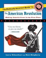 The Politically Incorrect Guide to the American Revolution (Ghidul politic incorect al revoluției americane) - The Politically Incorrect Guide to the American Revolution