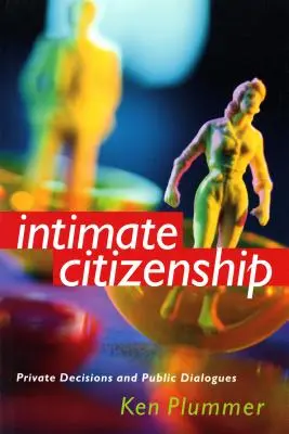 Cetățenia intimă: Decizii private și dialoguri publice - Intimate Citizenship: Private Decisions and Public Dialogues