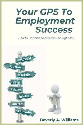 GPS-ul tău pentru succesul în ocuparea forței de muncă: Cum să găsești și să reușești în slujba potrivită - Your GPS to Employment Success: How to Find and Succeed in the Right Job