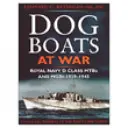 Dog Boats at War: O istorie a operațiunilor Royal Navy D Class Fairmile Motor Torpedo Boats și Motor Gunboats, 1939-1945 - Dog Boats at War: A History of the Operations of the Royal Navy D Class Fairmile Motor Torpedo Boats and Motor Gunboats, 1939-1945