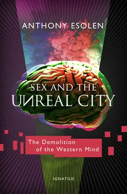 Sex and the Unreal City: Demolarea minții occidentale: The Demolition of the Western Mind - Sex and the Unreal City: The Demolition of the Western Mind