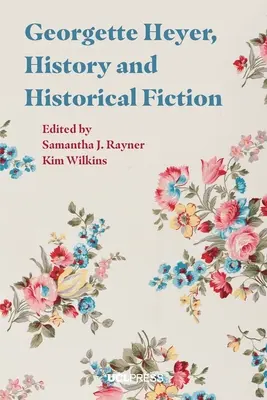 Georgette Heyer, istorie și ficțiune istorică - Georgette Heyer, History, and Historical Fiction