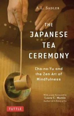 Ceremonia japoneză a ceaiului: Cha-No-Yu și arta Zen a atenției - The Japanese Tea Ceremony: Cha-No-Yu and the Zen Art of Mindfulness