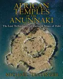 Templele africane ale Anunnaki: Tehnologiile pierdute ale minelor de aur ale lui Enki - African Temples of the Anunnaki: The Lost Technologies of the Gold Mines of Enki