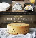 Fabricarea brânzeturilor artizanale la domiciliu: Tehnici și rețete pentru stăpânirea brânzeturilor de clasă mondială - Artisan Cheese Making at Home: Techniques & Recipes for Mastering World-Class Cheeses