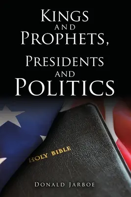 Regi și profeți, președinți și politică - Kings and Prophets, Presidents and Politics