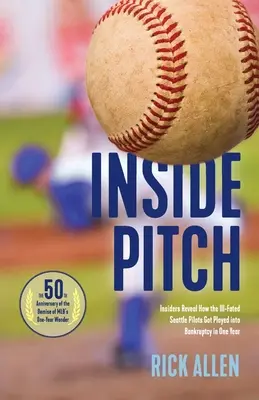 Inside Pitch: Insiderii dezvăluie modul în care piloții din Seattle au ajuns la faliment într-un an - Inside Pitch: Insiders Reveal How the Ill-Fated Seattle Pilots Got Played into Bankruptcy in One Year
