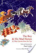 Băiatul și caii lui de noroi: și alte povești din Tipi - The Boy & His Mud Horses: & Other Stories from the Tipi