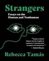 Străini - Eseuri despre uman și non-uman - Strangers - Essays on the Human and Nonhuman