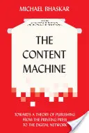 The Content Machine: Către o teorie a publicării de la tipar la rețeaua digitală - The Content Machine: Towards a Theory of Publishing from the Printing Press to the Digital Network
