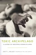 Arhipelagul toxic: O istorie a bolilor industriale în Japonia - Toxic Archipelago: A History of Industrial Disease in Japan