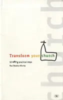 Transformă-ți biserica: 50 de pași foarte practici - Transform Your Church: 50 Very Practical Steps