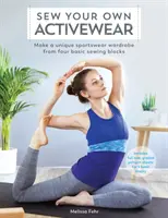 Sew Your Own Activewear: Make a Unique Sportswear Wardrobe from Four Basic Sewing Blocks (Fă-ți o garderobă sport unică din patru blocuri de cusut de bază) - Sew Your Own Activewear: Make a Unique Sportswear Wardrobe from Four Basic Sewing Blocks