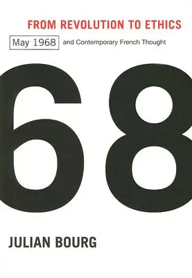 De la revoluție la etică: Mai 1968 și gândirea franceză contemporană - From Revolution to Ethics: May 1968 and Contemporary French Thought