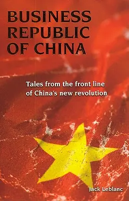 Business Republic of China: Povești din prima linie a noii revoluții din China - Business Republic of China: Tales from the Front Line of China's New Revolution