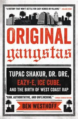 Gangsterii originali: Tupac Shakur, Dr. Dre, Eazy-E, Ice Cube și nașterea rap-ului de pe coasta de vest - Original Gangstas: Tupac Shakur, Dr. Dre, Eazy-E, Ice Cube, and the Birth of West Coast Rap