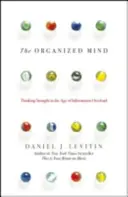 Organized Mind - Gândirea corectă în era supraîncărcării cu informații - Organized Mind - Thinking Straight in the Age of Information Overload