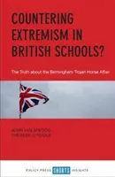 Contracararea extremismului în școlile britanice?: Adevărul despre afacerea Calul troian de la Birmingham - Countering Extremism in British Schools?: The Truth about the Birmingham Trojan Horse Affair