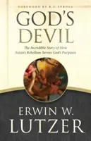 Diavolul lui Dumnezeu: Povestea incredibilă a modului în care rebeliunea lui Satana servește scopurilor lui Dumnezeu - God's Devil: The Incredible Story of How Satan's Rebellion Serves God's Purposes