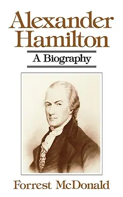 Alexander Hamilton: O biografie - Alexander Hamilton: A Biography