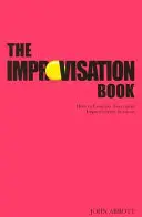 The Improvisation Book: Cum să conduci cu succes sesiuni de improvizație - The Improvisation Book: How to Conduct Successful Improvisation Sessions