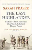 The Last Highlander: Cel mai notoriu șef de clan, rebel și agent dublu al Scoției - The Last Highlander: Scotland's Most Notorious Clan Chief, Rebel & Double Agent