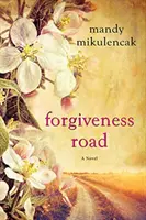 Drumul iertării: Un roman puternic de ficțiune istorică convingătoare - Forgiveness Road: A Powerful Novel of Compelling Historical Fiction