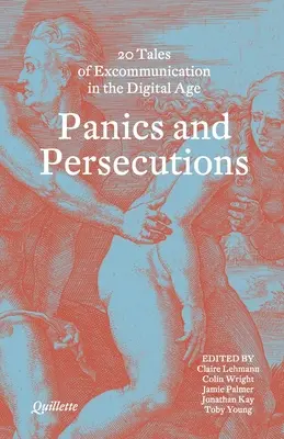 Panică și persecuții - 20 de povești Quillette de excomunicare în era digitală - Panics and Persecutions - 20 Quillette Tales of Excommunication in the Digital Age