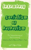 Rosa Luxemburg: Socialism sau barbarism: Scrieri alese - Rosa Luxemburg: Socialism Or Barbarism: Selected Writings