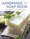 Handmade Soap Book, ediția a doua actualizată: Fabricarea ușoară a săpunurilor cu ingrediente naturale - Handmade Soap Book, Updated Second Edition: Easy Soapmaking with Natural Ingredients