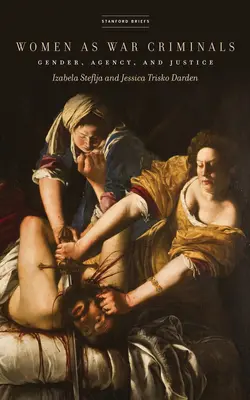 Femeile ca criminali de război: Gen, agenție și justiție - Women as War Criminals: Gender, Agency, and Justice