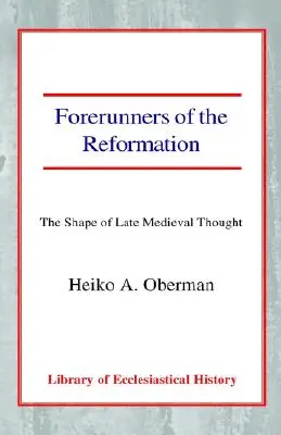 Precursorii Reformei: Forma gândirii medievale târzii - Forerunners of the Reformation: The Shape of Late Medieval Thought