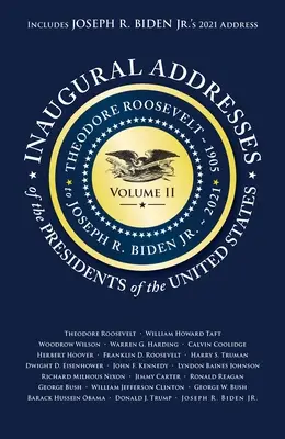Discursurile inaugurale ale președinților V2: Volumul 2: Theodore Roosevelt (1905) până la Joseph R. Biden Jr. (2021) - Inaugural Addresses of the Presidents V2: Volume 2: Theodore Roosevelt (1905) to Joseph R. Biden Jr. (2021)