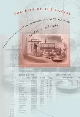 The Site of the Social: O prezentare filosofică a constituției vieții și schimbării sociale - The Site of the Social: A Philosophical Account of the Constitution of Social Life and Change