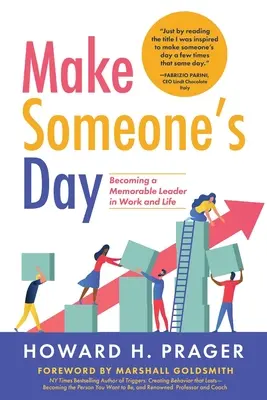 Make Someone's Day: Devenirea unui lider memorabil la locul de muncă și în viață - Make Someone's Day: Becoming a Memorable Leader in Work and Life