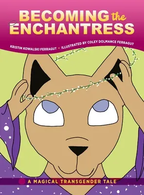Becoming the Enchantress (Devenind fermecătoare): A Magical Transgender Tale - Becoming the Enchantress: A Magical Transgender Tale