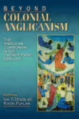 Dincolo de anglicanismul colonial - Beyond Colonial Anglicanism