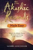 Înregistrările Akashice simplificate: Deblocați puterea, înțelepciunea și energia infinită a Universului - The Akashic Records Made Easy: Unlock the Infinite Power, Wisdom and Energy of the Universe