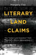 Revendicări funciare literare: Problema pământului indian” de la războiul lui Pontiac la Attawapiskat” - Literary Land Claims: The Indian Land Question