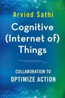 (Internetul) Cognitiv al Lucrurilor: Colaborare pentru optimizarea acțiunilor - Cognitive (Internet Of) Things: Collaboration to Optimize Action