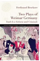 Două piese de teatru din Germania de la Weimar: Tinerețea este o boală și Criminalii - Two Plays of Weimar Germany: Youth Is a Sickness and Criminals