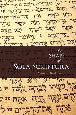 Forma lui Sola Scriptura - The Shape of Sola Scriptura