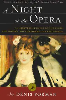 O noapte la operă: Un ghid ireverențios al intrigilor, cântăreților, compozitorilor, înregistrărilor - A Night at the Opera: An Irreverent Guide to the Plots, the Singers, the Composers, the Recordings