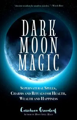 Magia Lunii Întunecate: Vrăji, farmece și ritualuri supranaturale pentru sănătate, bogăție și fericire (Fazele Lunii, Oracol Astrologic, G - Dark Moon Magic: Supernatural Spells, Charms, and Rituals for Health, Wealth, and Happiness (Moon Phases, Astrology Oracle, Dark Moon G