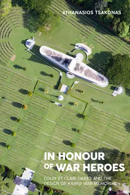 În onoarea eroilor de război: Colin St Clair Oakes și proiectarea Memorialului de război Kranji - In Honour of War Heroes: Colin St Clair Oakes and the Design of Kranji War Memorial