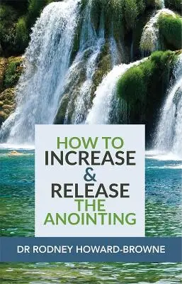 Cum să creștem și să eliberăm ungerea - How to Increase & Release the Anointing